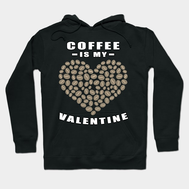 Coffee Is My Valentine - Funny Quote Hoodie by DesignWood Atelier